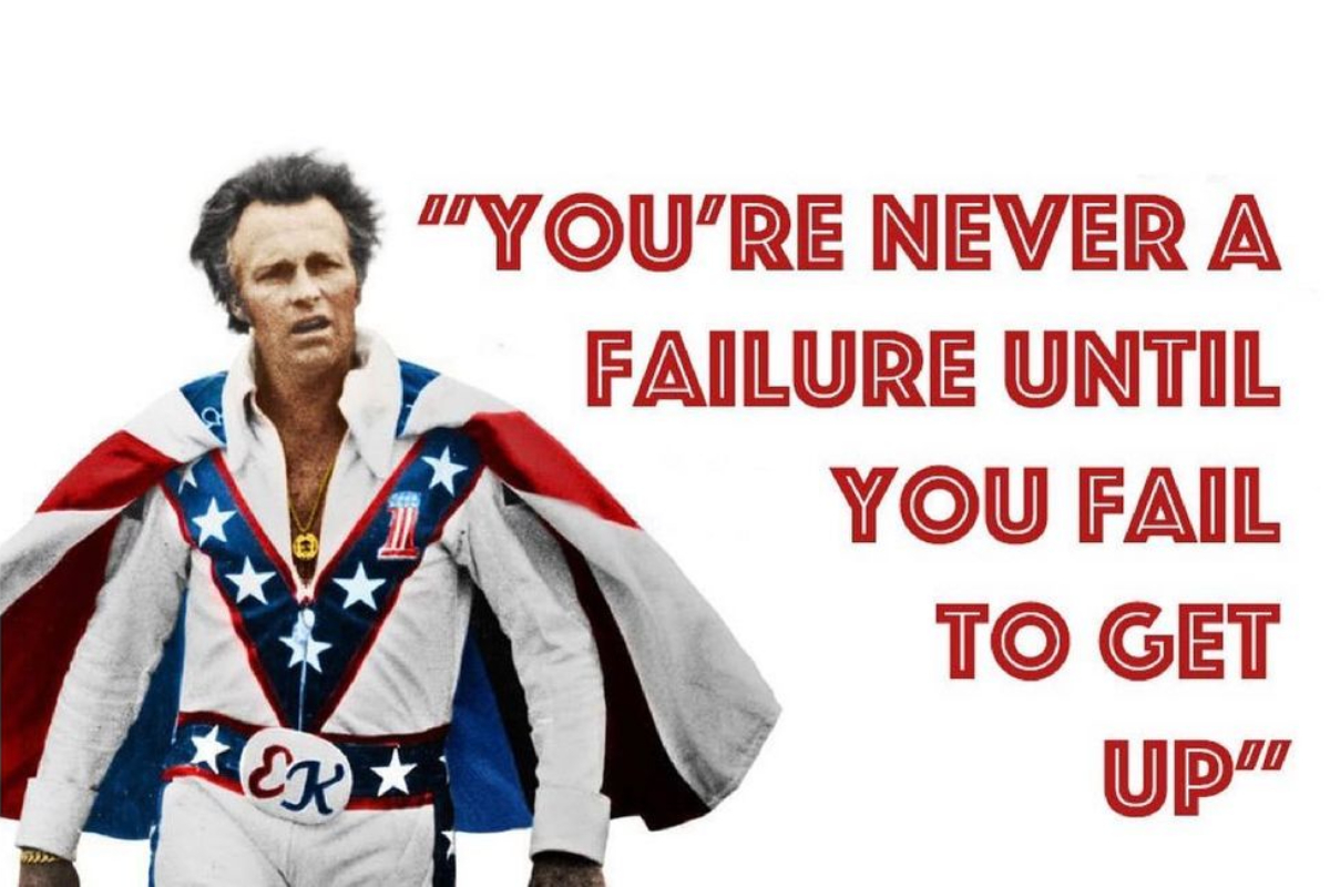 "Nunca serás un fracaso hasta que fracases a la hora de levantarte", Evel Knievel